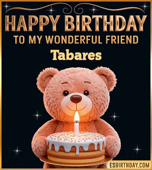 Cute happy birthday GIF for my wonderful friend Tabares with a smiling teddy bear holding a birthday cake and lit candle – personalized animated birthday greeting for a special friend