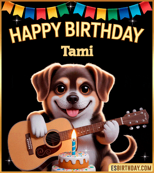 Happy birthday GIF with cute puppy playing guitar, birthday cake and colorful banner, personalized with name Tami, animated dog greeting