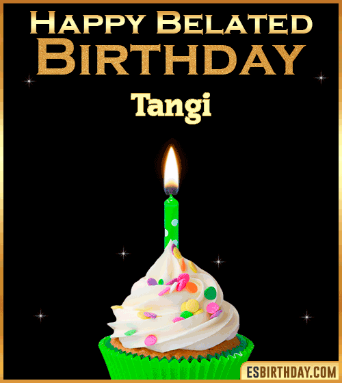 Happy Belated Birthday gif Tangi
