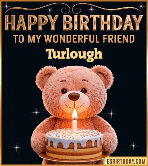 Cute happy birthday GIF for my wonderful friend Turlough with a smiling teddy bear holding a birthday cake and lit candle – personalized animated birthday greeting for a special friend