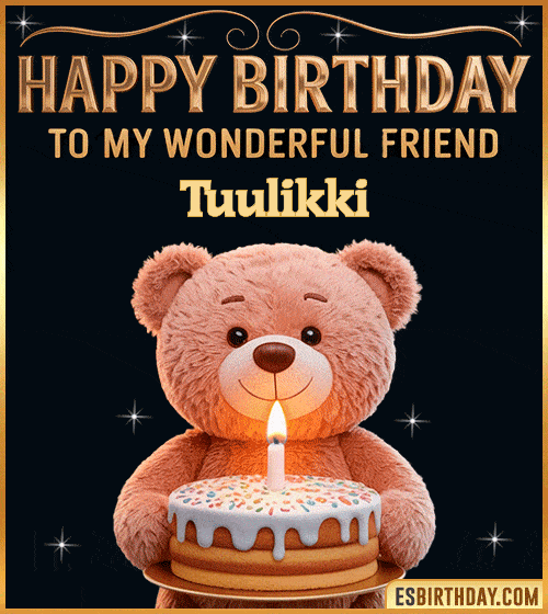 Cute happy birthday GIF for my wonderful friend Tuulikki with a smiling teddy bear holding a birthday cake and lit candle – personalized animated birthday greeting for a special friend