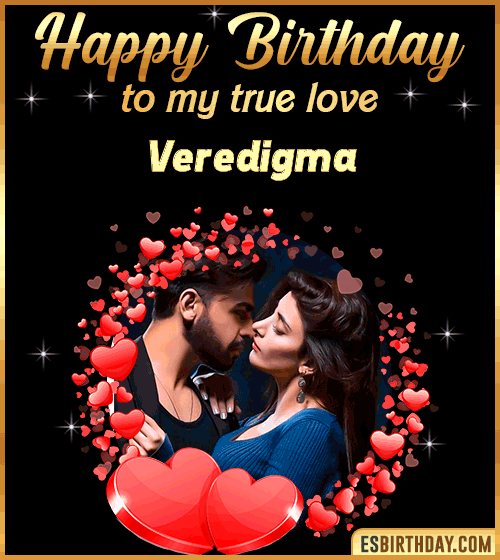 Happy Birthday to my true love Veredigma