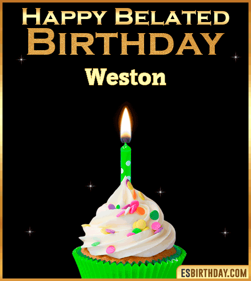 Happy Belated Birthday gif Weston