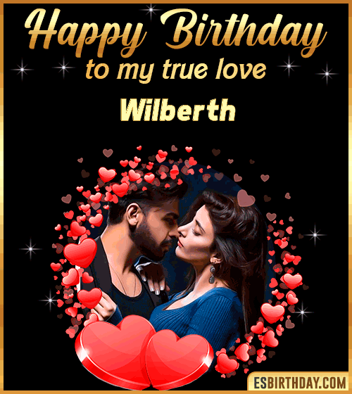 Happy Birthday to my true love Wilberth