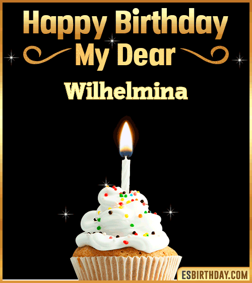 Happy Birthday my Dear Wilhelmina
