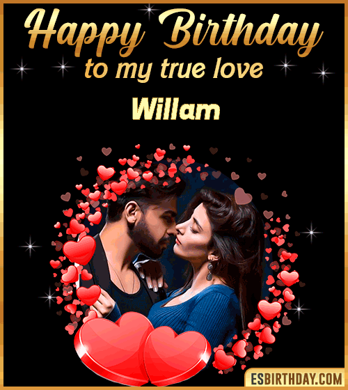 Happy Birthday to my true love Willam
