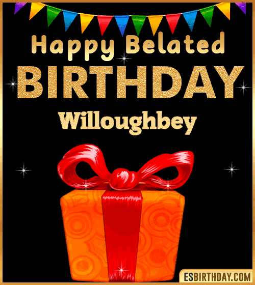 Belated Birthday Wishes gif Willoughbey
