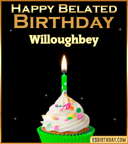 Happy Belated Birthday gif Willoughbey
