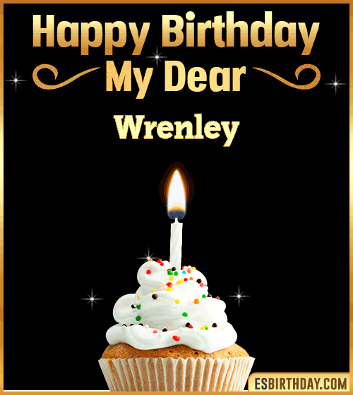 Happy Birthday my Dear Wrenley
