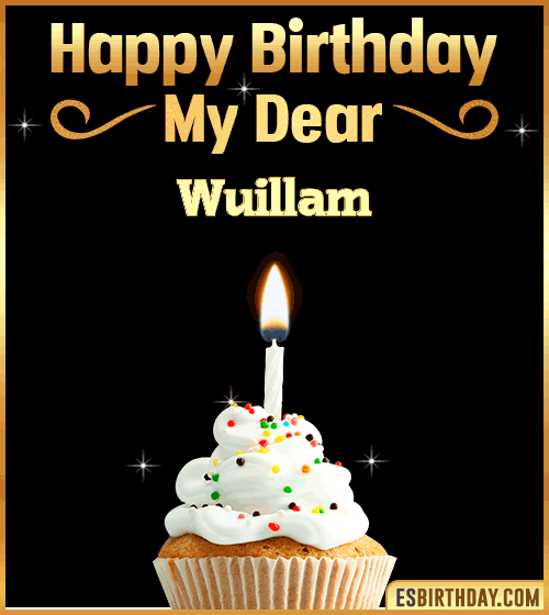 Happy Birthday my Dear Wuillam