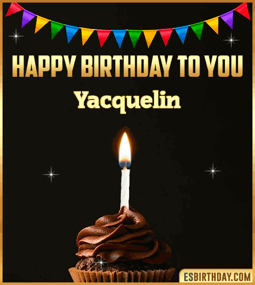Happy Birthday to you Yacquelin