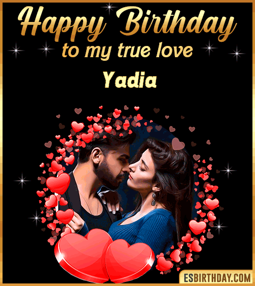 Happy Birthday to my true love Yadia