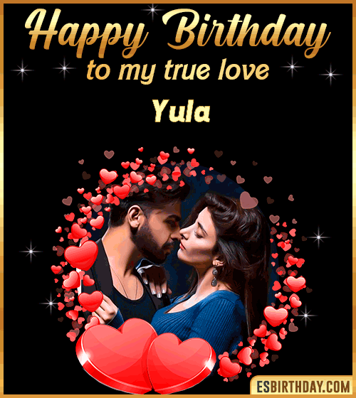 Happy Birthday to my true love Yula
