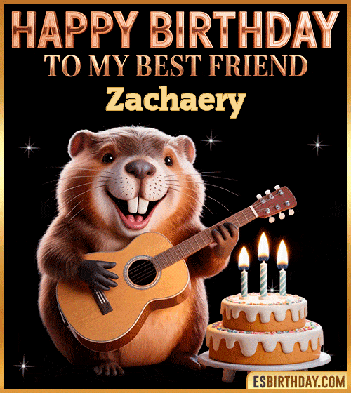 Funny happy birthday GIF for my best friend Zachaery featuring a cute beaver playing guitar beside a birthday cake with candles – cheerful and fun animated greeting for someone special