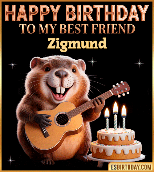 Funny happy birthday GIF for my best friend Zigmund featuring a cute beaver playing guitar beside a birthday cake with candles – cheerful and fun animated greeting for someone special
