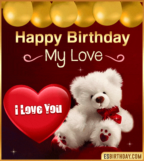 happy birthday my love  teddy bear